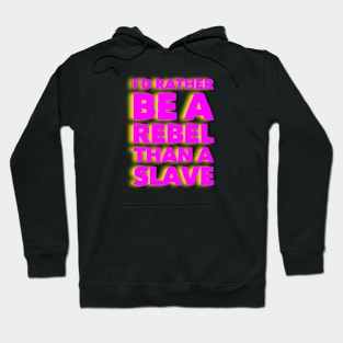 I’d rather be a rebel than a slave Hoodie